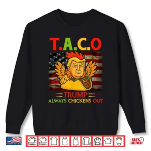 Sweatshirt Funny Trump Taco Trump Always Chickens Out Shirt