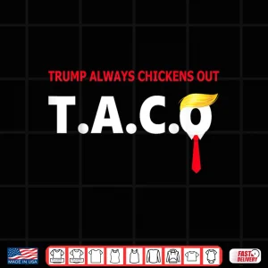 Design Funny Taco Trump Always Chickens Out T.A.C.O Trump Shirt
