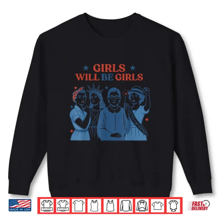 Sweatshirt Girl Will be Girls Patriotic Feminist 4th of July Shirt 2