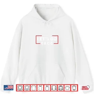Hoodie Lets Go Taco Quotes Shirt
