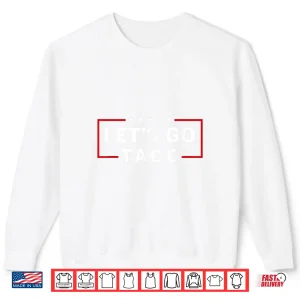 Sweatshirt Lets Go Taco Quotes Shirt