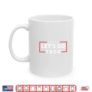 Mug Lets Go Taco Quotes Shirt