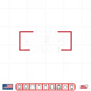 Design Lets Go Taco Quotes Shirt