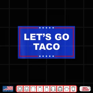 Design Lets Go Taco Shirt Lets Go Taco Shirt