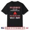 Warning I’M An Asshole So If You Don’T Want Your Feelings Shirt