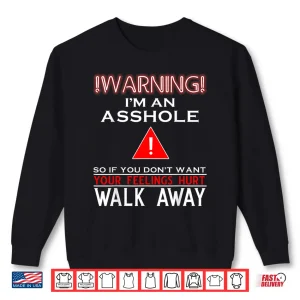 Sweatshirt Warning Im An Asshole So If You Dont Want Your Feelings Shirt