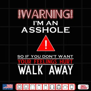 Design Warning Im An Asshole So If You Dont Want Your Feelings Shirt