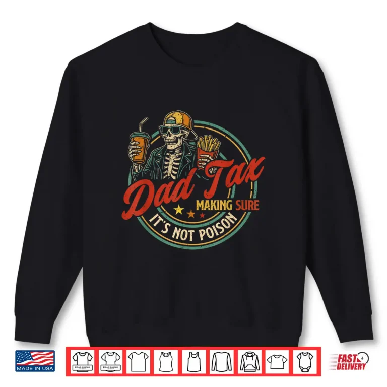 Sweatshirt Dad Tax Making Sure Its Not Poison Funny Fathers Day Shirt 2