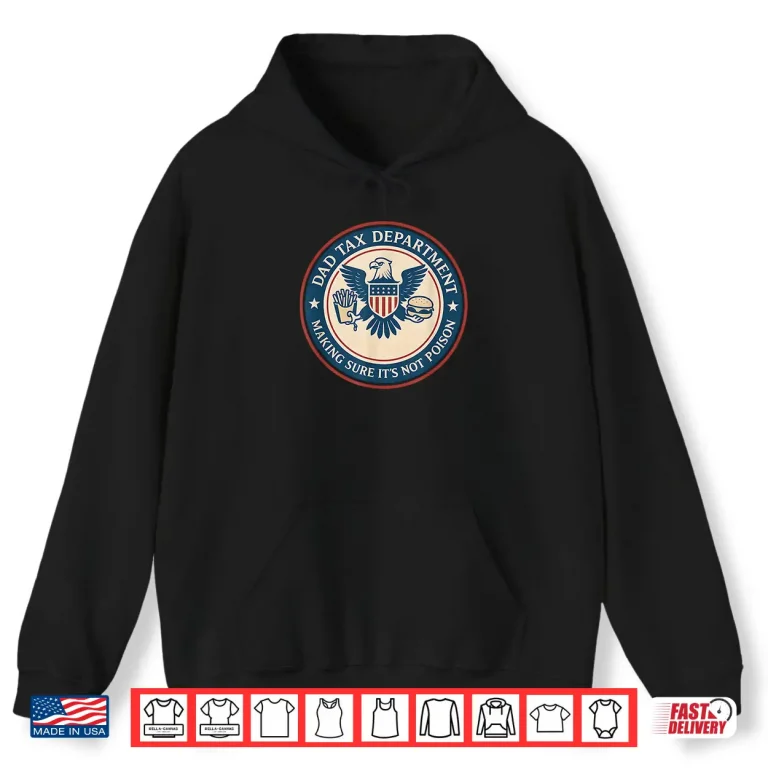 Hoodie Dad Tax Making Sure Its Not Poison Department Fathers Day Shirt 1
