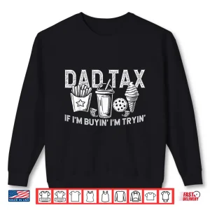 Dad Tax If I'M Buyin' I'M Tryin' Fast Food Dad Joke Shirt 2 Sweatshirt Dad Tax if Im Buyin Im Tryin Fast Food Dad Joke Shirt 1