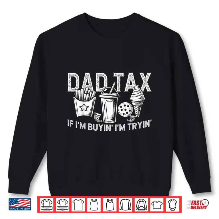 Sweatshirt Dad Tax if Im Buyin Im Tryin Fast Food Dad Joke Shirt 1