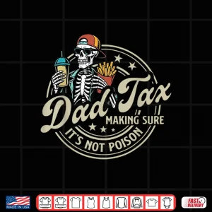 Design Dad Tax Making Sure Its Not Poison Skeleton Dad Tax Shirt 1