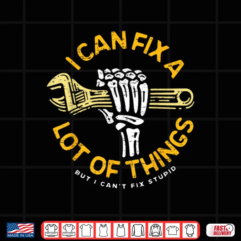 Design I Can Fix A Lot Of Things But I Cant Fix Stupid Fathers Day Shirt 1