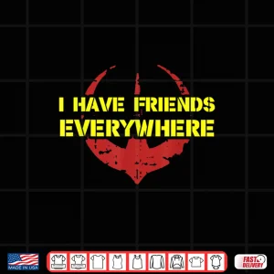 Design I Have Friends Everywhere TShirt 1