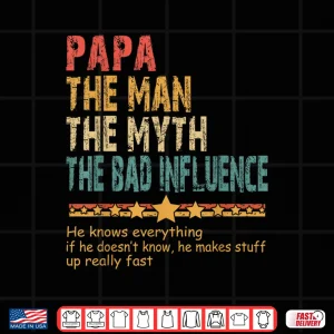 Papa The Man The Myth The Bad Influence Men Fathers Day Papa Shirt 4 Design Papa The Man The Myth The Bad Influence Men Fathers Day Papa Shirt 1