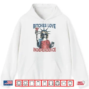 Retro Bitches Love Independence Funny 4Th Of July Shirt 1 Hoodie Retro Bitches Love Independence Funny 4th Of July Shirt 1