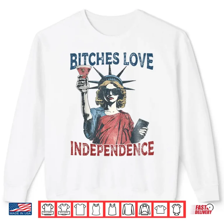 Sweatshirt Retro Bitches Love Independence Funny 4th Of July Shirt 1