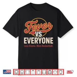 Indiana Fever Vs Everyone Less Drama More Basketball Shirt