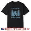 Funny Bigfoot A Guy Like Me Is Hard To Forest Find Shirt