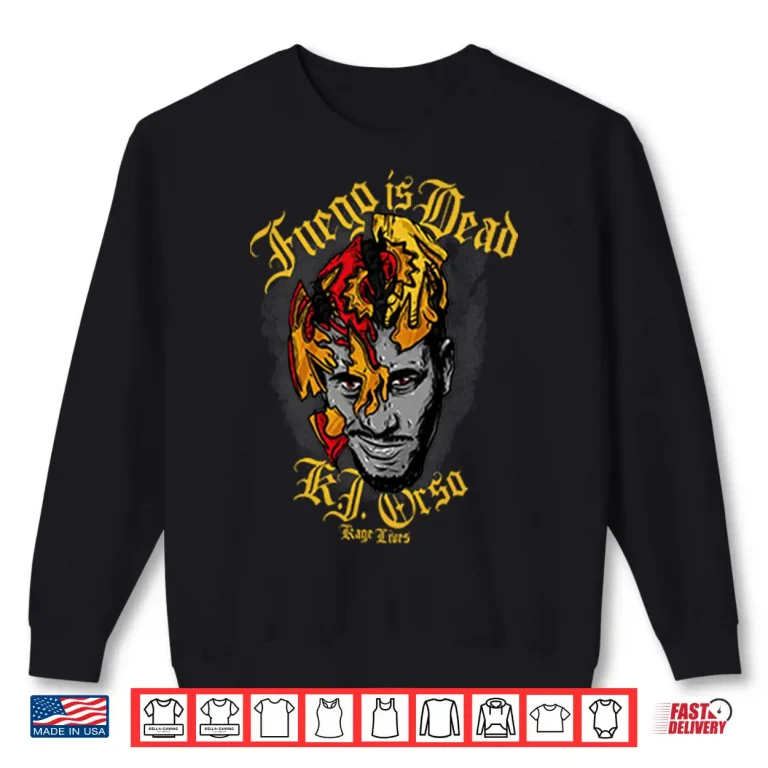 Sweatshirt Fuego Is dead KJ Orso Kage Lives Shirt