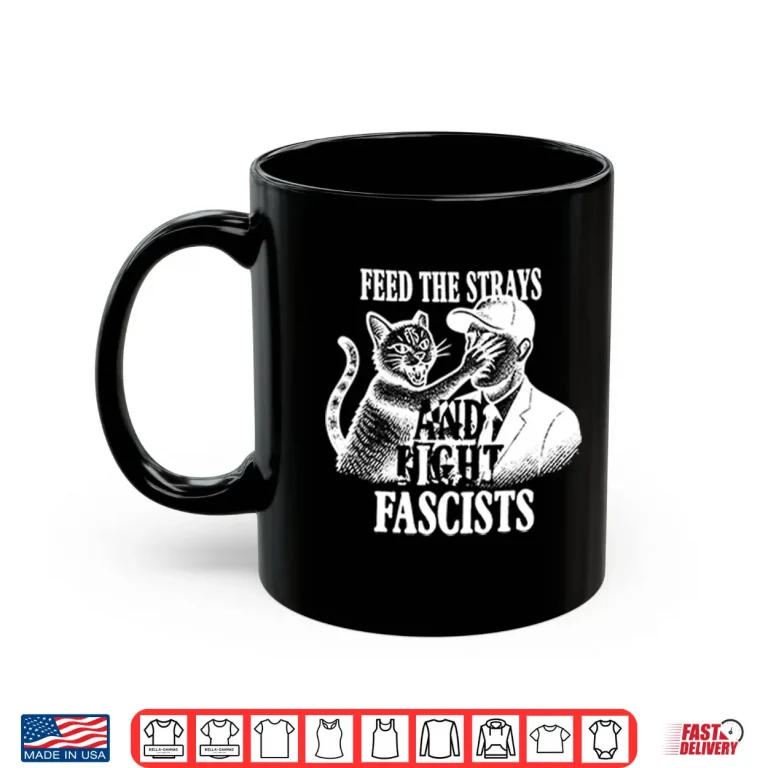 Mug Feed The Strays And Fight Fascists Shirt
