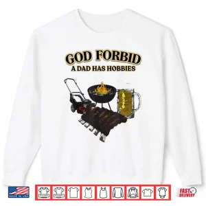 Sweatshirt God Forbid A Dad Has Hobbies BBQ Shirt