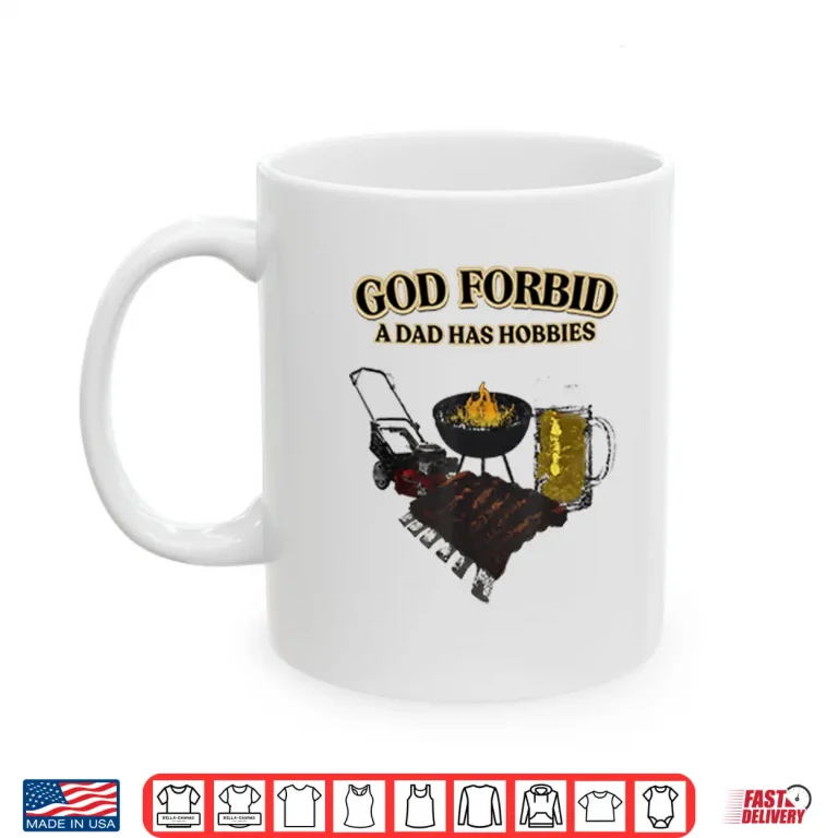 Mug God Forbid A Dad Has Hobbies BBQ Shirt