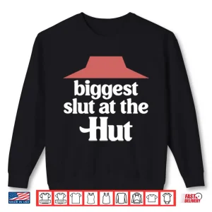 Sweatshirt Biggest Slut At The Pizza Hut Shirt