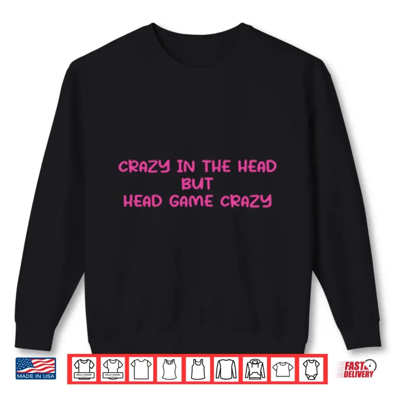 Sweatshirt Crazy In The Head But Head Game Crazy Shirt