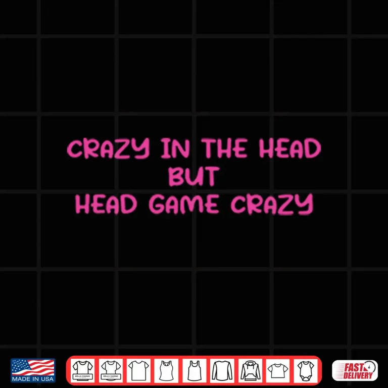 Design Crazy In The Head But Head Game Crazy Shirt