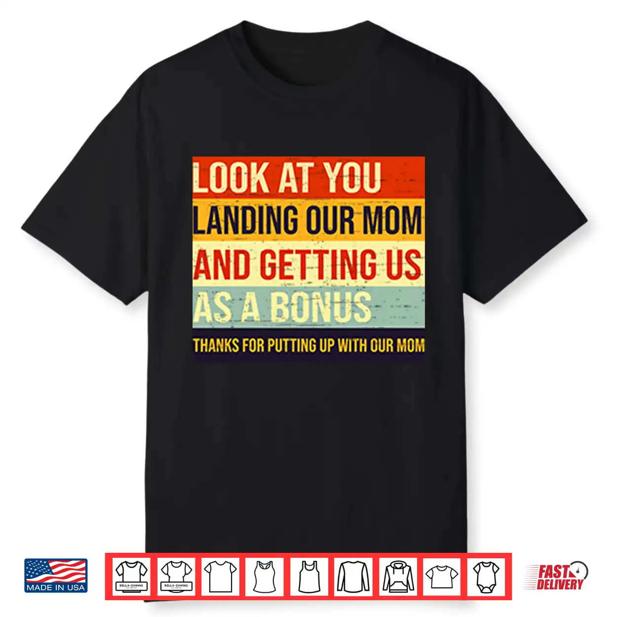 Look At You Landing Our Mom And Getting Us As A Bonus Stepdad Shirt Look At You Landing Our Mom And Getting Us As A Bonus Stepdad Shirt