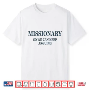 Missionary So We Can Keep Arguing Shirt