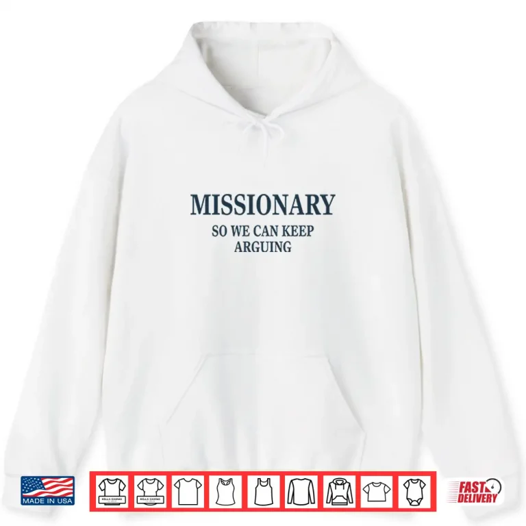 Hoodie Missionary So We Can Keep Arguing Shirt 1