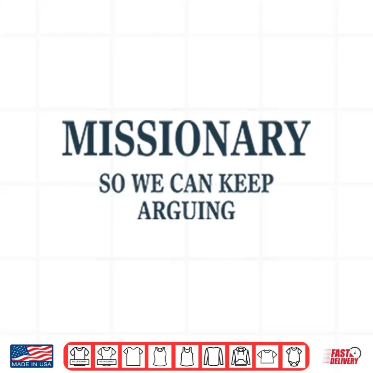 Design Missionary So We Can Keep Arguing Shirt 1