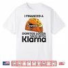 I Financed A Doritos Locos Taco With Klarna Shirt