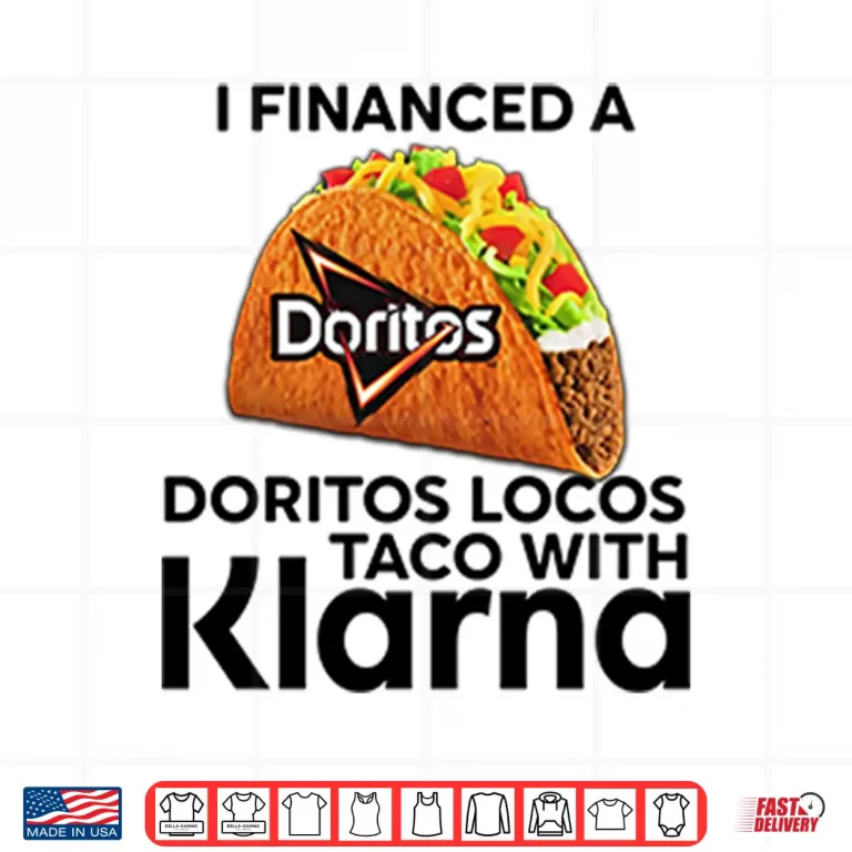 Design I Financed A Doritos Locos Taco With Klarna Shirt