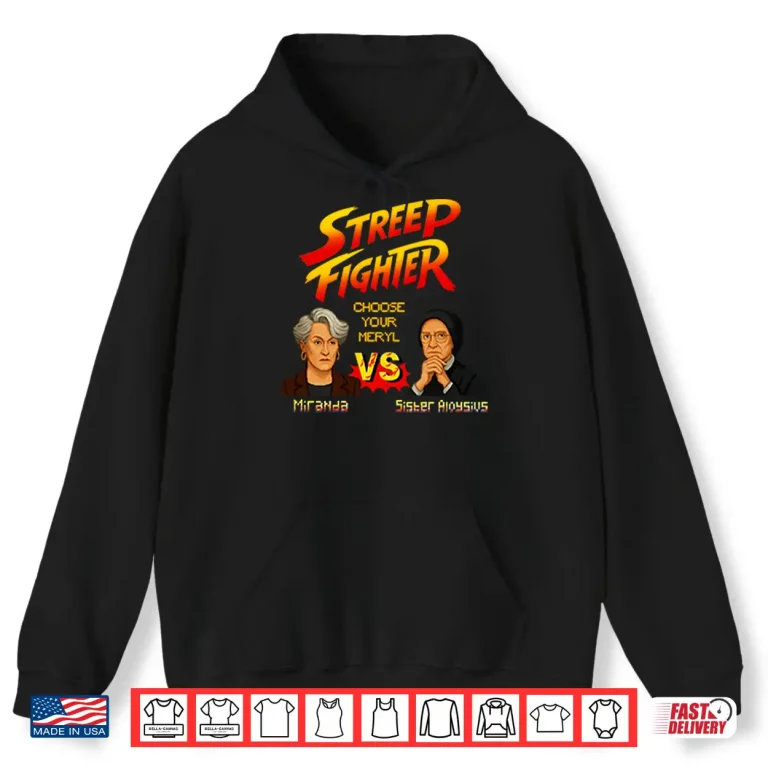Hoodie Streep Fighter Choose Your Meryl Miranda Vs Sister Aloysius Shirt