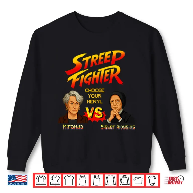 Sweatshirt Streep Fighter Choose Your Meryl Miranda Vs Sister Aloysius Shirt