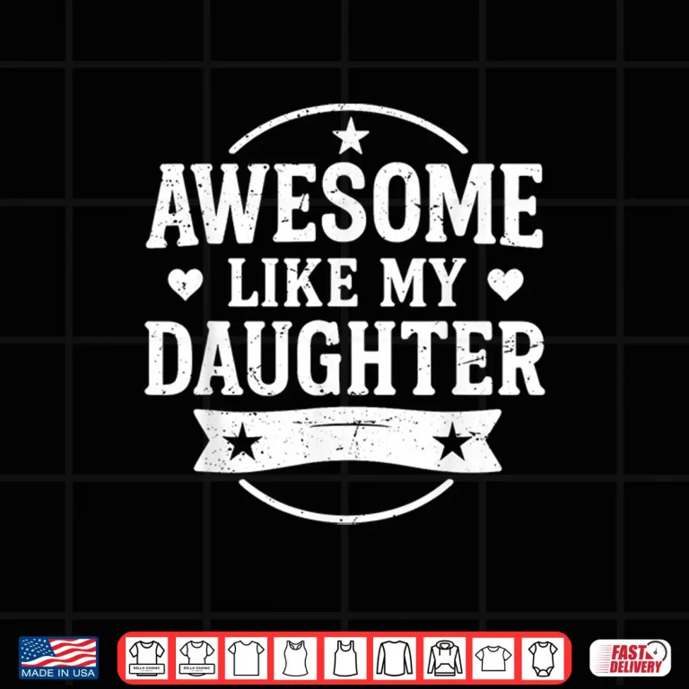 Design Awesome Like My Daughter Men Funny Fathers Day Shirt