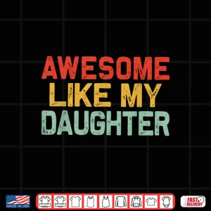 Design Awesome Like My Daughter Men Funny Shirt