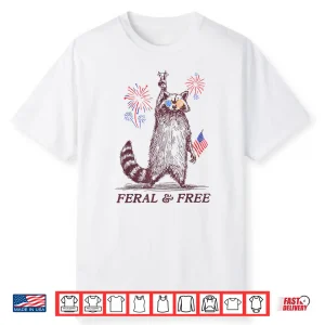 Feral & Free Funny Patriotic Racoon Feral And Free 4Th July Shirt