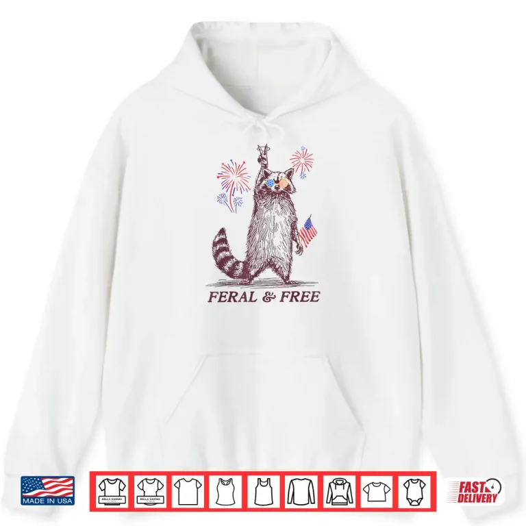 Hoodie Feral Free Funny Patriotic Racoon Feral And Free 4th July Shirt