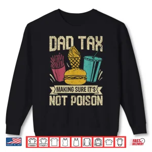 Dad Tax Making Sure It'S Not Poison Shirt 2 Sweatshirt Dad Tax Making Sure Its Not Poison Shirt