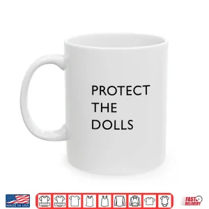 Mug Funny Protect The Dolls Shirt