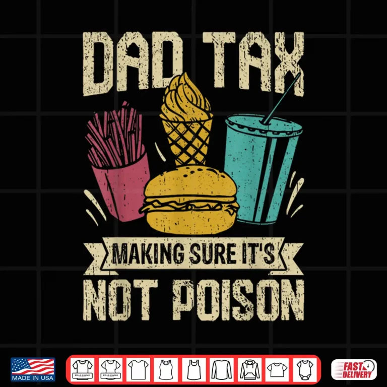 Design Dad Tax Making Sure Its Not Poison Shirt