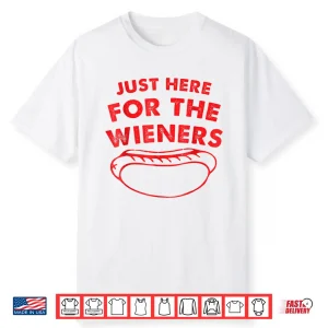 Just Here For The Wieners Funny Hot Dog 4Th Of July American Shirt