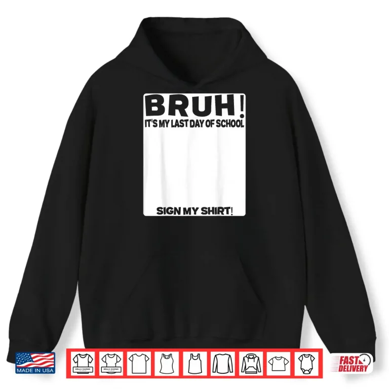 Hoodie Student Signature Bruh Its My Last Day Of School Sign My Shirt