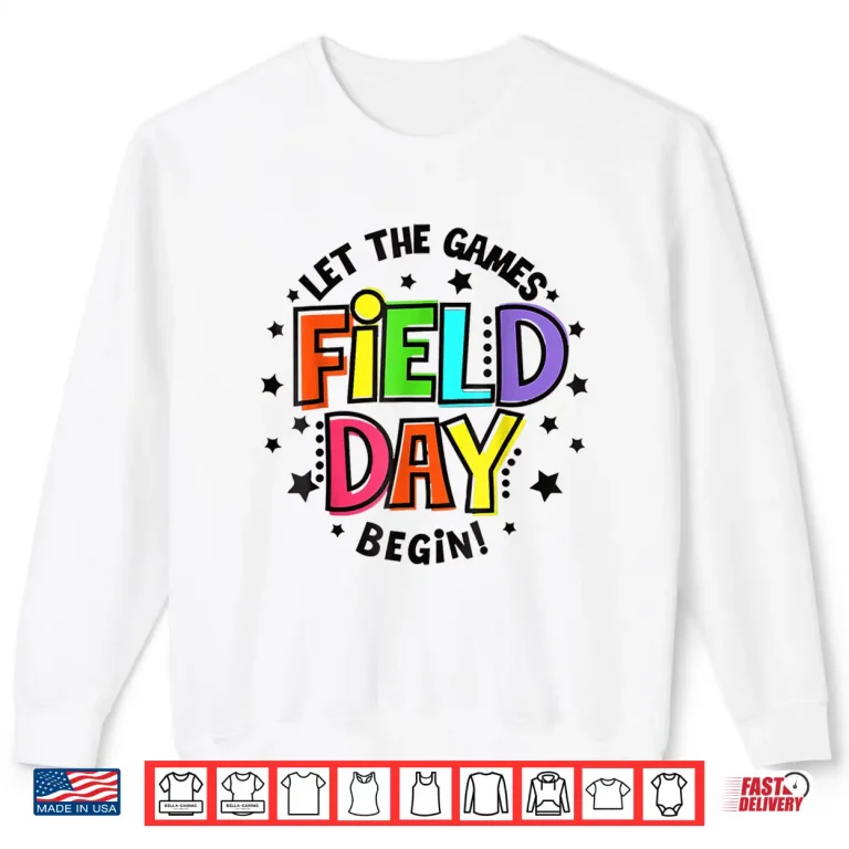 Sweatshirt Teacher Student Field Day Let The Games Begin Field Day Shirt 1