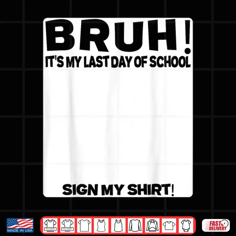 Design Student Signature Bruh Its My Last Day Of School Sign My Shirt