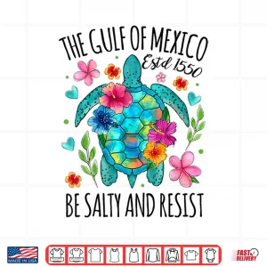Design Womens Gulf of Mexico Estd 1550 Turtle Be Salty And Resist Shirt